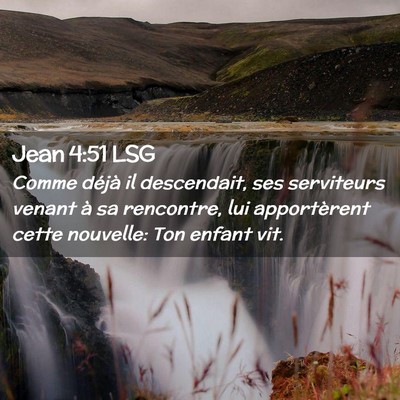 Picture 02 - Jean 4:51 LSG - Comme déjà il descendait, ses serviteurs venant - Bible Verse Picture