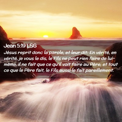 Picture 02 - Jean 5:19 LSG - Jésus reprit donc la parole, et leur dit: En - Bible Verse Picture