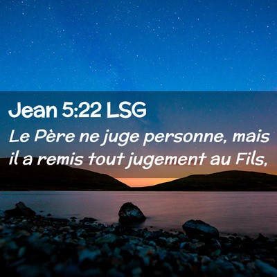 Picture 02 - Jean 5:22 LSG - Le Père ne juge personne, mais il a remis tout - Bible Verse Picture