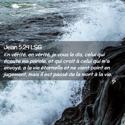 Picture 02 - Jean 5:24 LSG - En vérité, en vérité, je vous le dis, celui - Bible Verse Picture