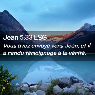 Picture 02 - Jean 5:33 LSG - Vous avez envoyé vers Jean, et il a rendu - Bible Verse Picture