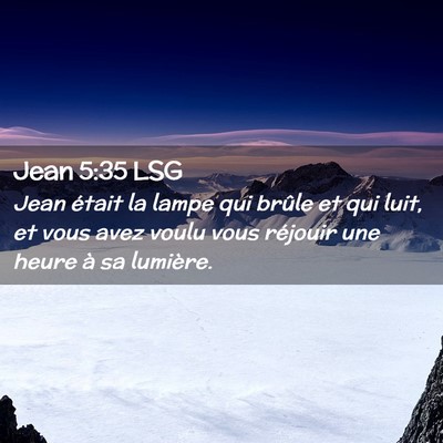 Picture 02 - Jean 5:35 LSG - Jean était la lampe qui brûle et qui luit, et - Bible Verse Picture