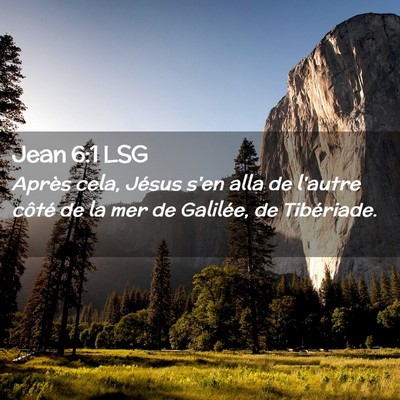 Picture 02 - Jean 6:1 LSG - Après cela, Jésus s'en alla de l'autre côté - Bible Verse Picture