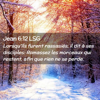 Picture 02 - Jean 6:12 LSG - Lorsqu'ils furent rassasiés, il dit à ses - Bible Verse Picture