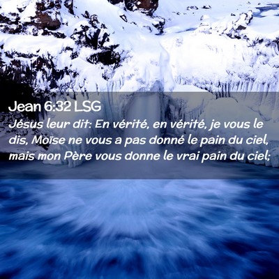 Picture 02 - Jean 6:32 LSG - Jésus leur dit: En vérité, en vérité, je - Bible Verse Picture