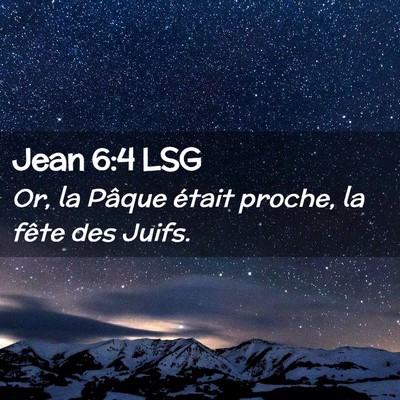 Picture 02 - Jean 6:4 LSG - Or, la Pâque était proche, la fête des - Bible Verse Picture