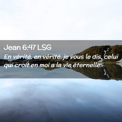 Picture 02 - Jean 6:47 LSG - En vérité, en vérité, je vous le dis, celui - Bible Verse Picture