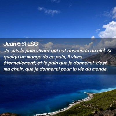 Picture 02 - Jean 6:51 LSG - Je suis le pain vivant qui est descendu du ciel. - Bible Verse Picture