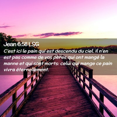 Picture 02 - Jean 6:58 LSG - C'est ici le pain qui est descendu du ciel. Il - Bible Verse Picture