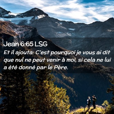 Picture 02 - Jean 6:65 LSG - Et il ajouta: C'est pourquoi je vous ai dit que - Bible Verse Picture
