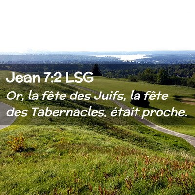 Picture 02 - Jean 7:2 LSG - Or, la fête des Juifs, la fête des Tabernacles, - Bible Verse Picture
