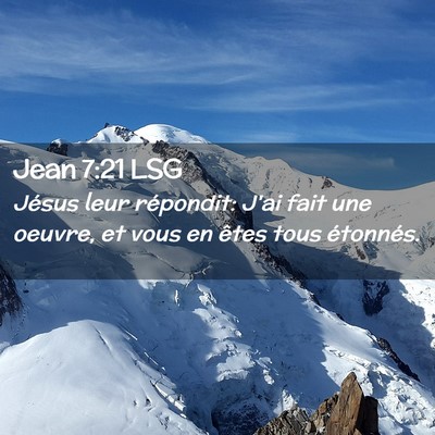 Picture 02 - Jean 7:21 LSG - Jésus leur répondit: J'ai fait une oeuvre, et - Bible Verse Picture