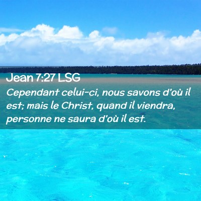 Picture 02 - Jean 7:27 LSG - Cependant celui-ci, nous savons d'où il est; - Bible Verse Picture