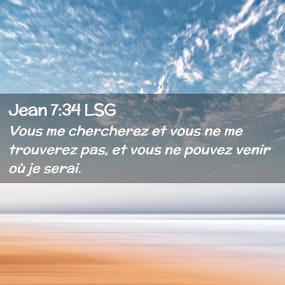 Picture 02 - Jean 7:34 LSG - Vous me chercherez et vous ne me trouverez pas, - Bible Verse Picture