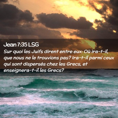 Picture 02 - Jean 7:35 LSG - Sur quoi les Juifs dirent entre eux: Où - Bible Verse Picture