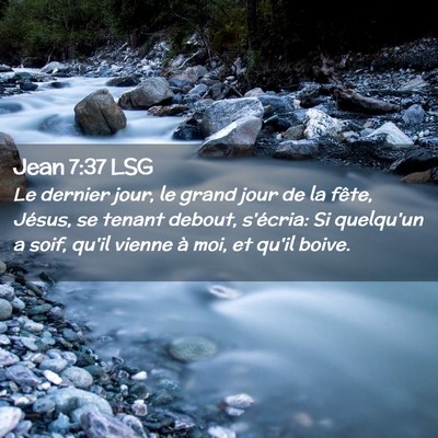 Picture 02 - Jean 7:37 LSG - Le dernier jour, le grand jour de la fête, - Bible Verse Picture