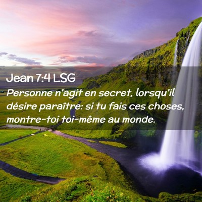Picture 02 - Jean 7:4 LSG - Personne n'agit en secret, lorsqu'il désire - Bible Verse Picture