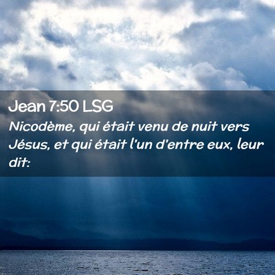 Picture 02 - Jean 7:50 LSG - Nicodème, qui était venu de nuit vers Jésus, - Bible Verse Picture