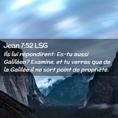 Picture 02 - Jean 7:52 LSG - Ils lui répondirent: Es-tu aussi Galiléen? - Bible Verse Picture