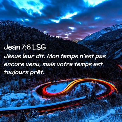 Picture 02 - Jean 7:6 LSG - Jésus leur dit: Mon temps n'est pas encore venu, - Bible Verse Picture