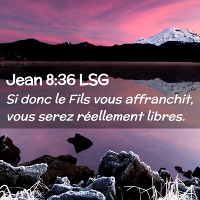 Picture 02 - Jean 8:36 LSG - Si donc le Fils vous affranchit, vous serez - Bible Verse Picture