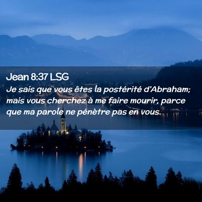 Picture 02 - Jean 8:37 LSG - Je sais que vous êtes la postérité d'Abraham; - Bible Verse Picture