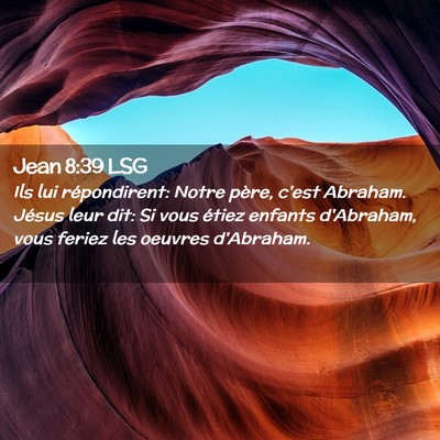 Picture 02 - Jean 8:39 LSG - Ils lui répondirent: Notre père, c'est Abraham. - Bible Verse Picture