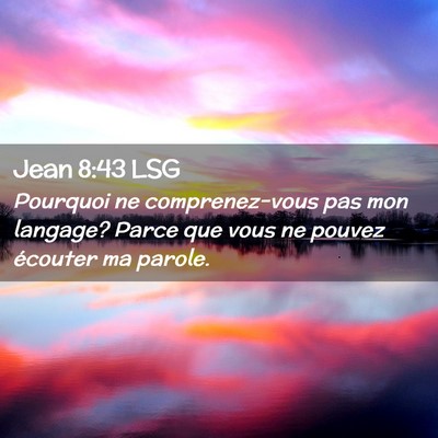 Picture 02 - Jean 8:43 LSG - Pourquoi ne comprenez-vous pas mon langage? Parce - Bible Verse Picture