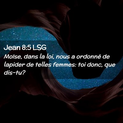 Picture 02 - Jean 8:5 LSG - Moïse, dans la loi, nous a ordonné de lapider - Bible Verse Picture