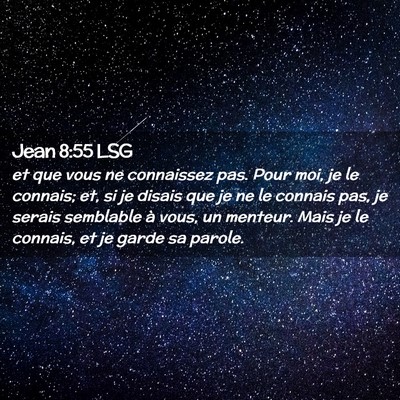 Picture 02 - Jean 8:55 LSG - et que vous ne connaissez pas. Pour moi, je le - Bible Verse Picture