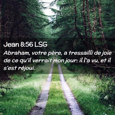 Picture 02 - Jean 8:56 LSG - Abraham, votre père, a tressailli de joie de ce - Bible Verse Picture