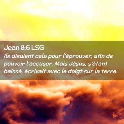 Picture 02 - Jean 8:6 LSG - Ils disaient cela pour l'éprouver, afin de - Bible Verse Picture