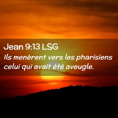 Picture 02 - Jean 9:13 LSG - Ils menèrent vers les pharisiens celui qui avait - Bible Verse Picture
