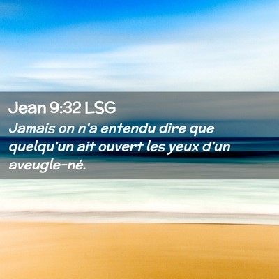 Picture 02 - Jean 9:32 LSG - Jamais on n'a entendu dire que quelqu'un ait - Bible Verse Picture