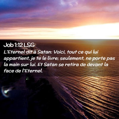 Picture 02 - Job 1:12 LSG - L'Eternel dit à Satan: Voici, tout ce qui lui - Bible Verse Picture