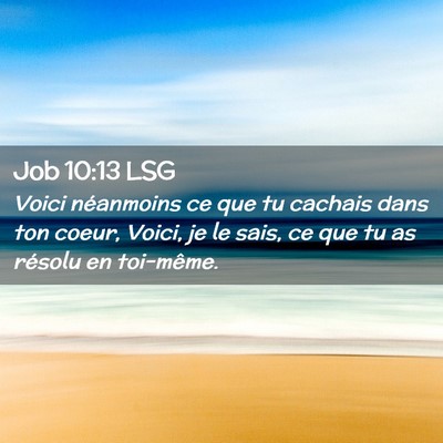 Picture 02 - Job 10:13 LSG - Voici néanmoins ce que tu cachais dans ton - Bible Verse Picture