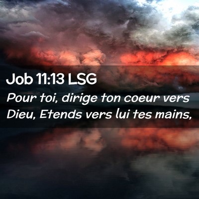 Picture 02 - Job 11:13 LSG - Pour toi, dirige ton coeur vers Dieu, Etends vers - Bible Verse Picture