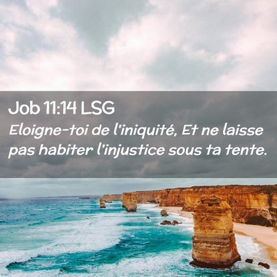 Picture 02 - Job 11:14 LSG - Eloigne-toi de l'iniquité, Et ne laisse pas - Bible Verse Picture