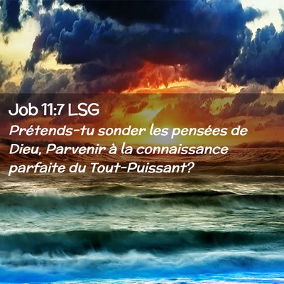 Picture 02 - Job 11:7 LSG - Prétends-tu sonder les pensées de Dieu, - Bible Verse Picture