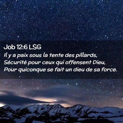 Picture 02 - Job 12:6 LSG - Il y a paix sous la tente des pillards, - Bible Verse Picture