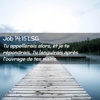 Picture 02 - Job 14:15 LSG - Tu appellerais alors, et je te répondrais, Tu - Bible Verse Picture