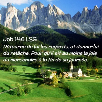Picture 02 - Job 14:6 LSG - Détourne de lui les regards, et donne-lui du - Bible Verse Picture