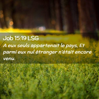 Picture 02 - Job 15:19 LSG - A eux seuls appartenait le pays, Et parmi eux nul - Bible Verse Picture