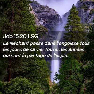 Picture 02 - Job 15:20 LSG - Le méchant passe dans l'angoisse tous les jours - Bible Verse Picture