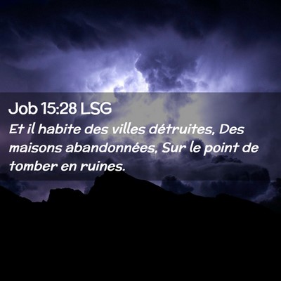 Picture 02 - Job 15:28 LSG - Et il habite des villes détruites, Des maisons - Bible Verse Picture