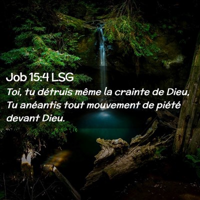Picture 02 - Job 15:4 LSG - Toi, tu détruis même la crainte de Dieu, Tu - Bible Verse Picture