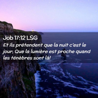 Picture 02 - Job 17:12 LSG - Et ils prétendent que la nuit c'est le jour, Que - Bible Verse Picture