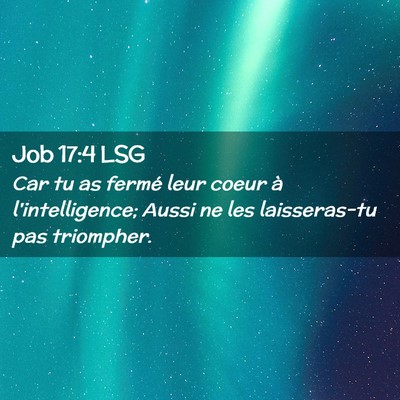 Picture 02 - Job 17:4 LSG - Car tu as fermé leur coeur à l'intelligence; - Bible Verse Picture