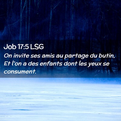 Picture 02 - Job 17:5 LSG - On invite ses amis au partage du butin, Et l'on a - Bible Verse Picture