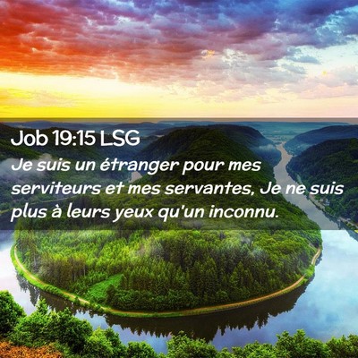 Picture 02 - Job 19:15 LSG - Je suis un étranger pour mes serviteurs et mes - Bible Verse Picture